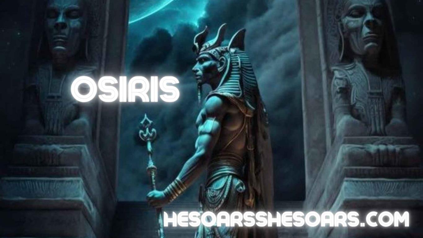 Osiris: The Egyptian God of the Afterlife and Resurrection
